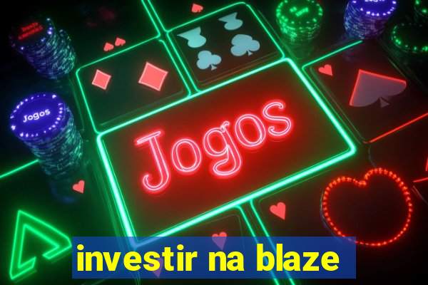 investir na blaze