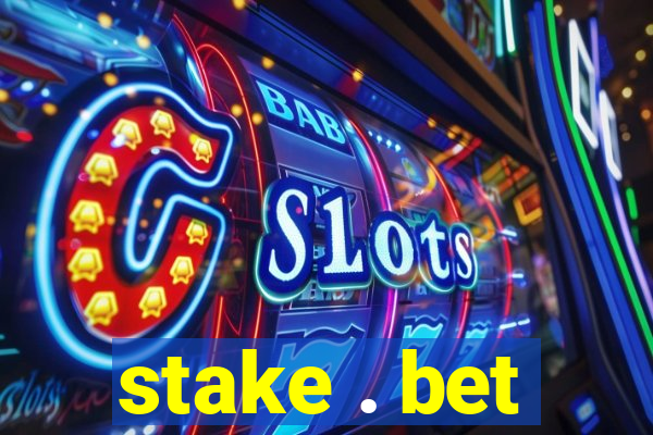 stake . bet