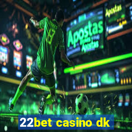 22bet casino dk