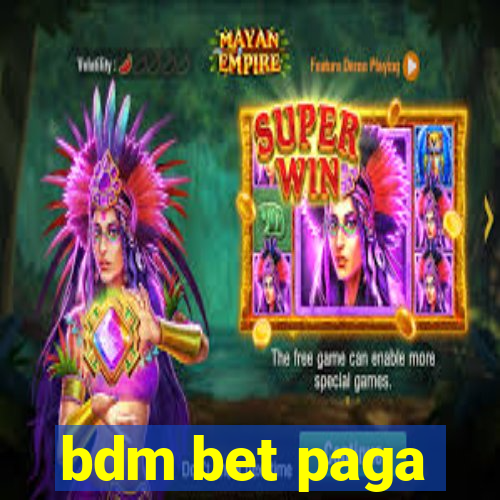 bdm bet paga