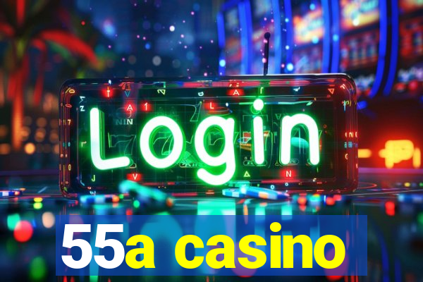 55a casino