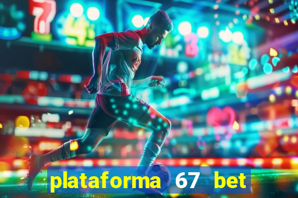 plataforma 67 bet é confiável