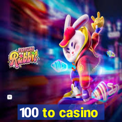 100 to casino