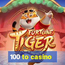 100 to casino