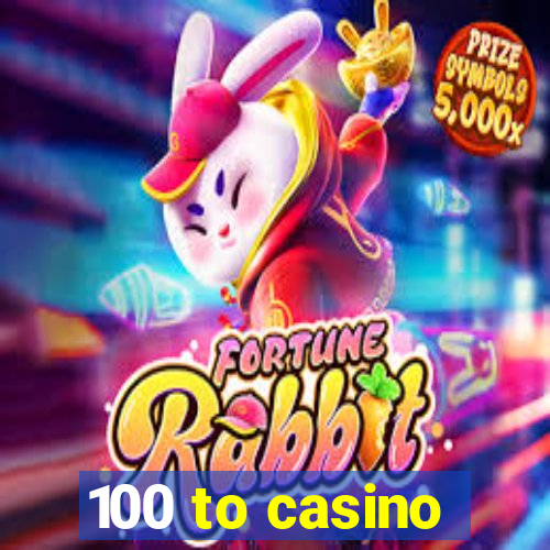 100 to casino