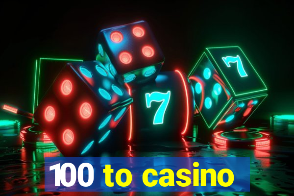 100 to casino