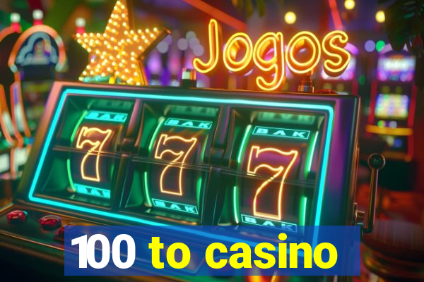 100 to casino