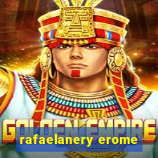 rafaelanery erome