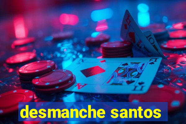 desmanche santos