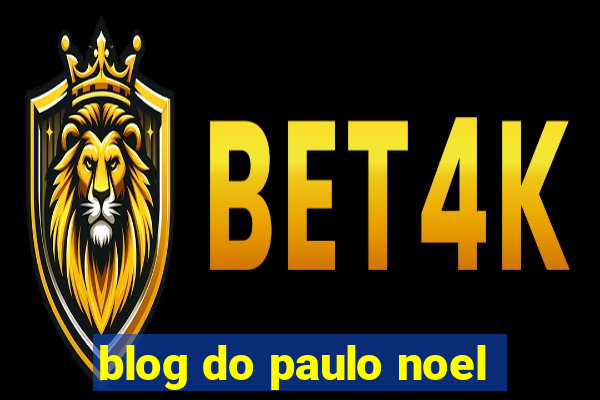 blog do paulo noel