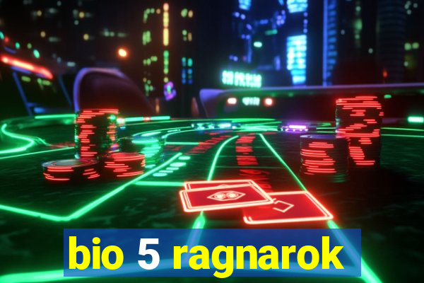 bio 5 ragnarok