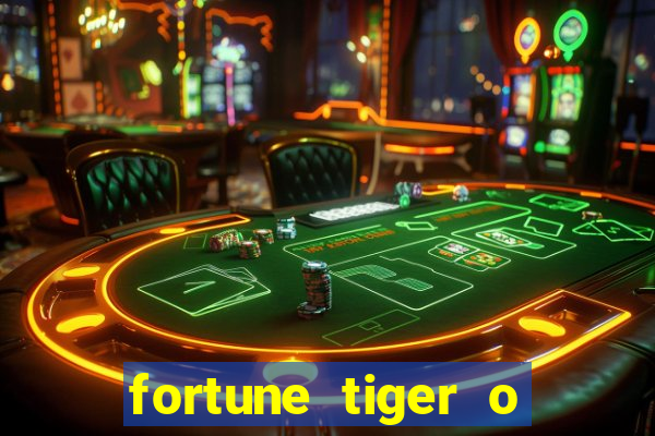 fortune tiger o que e