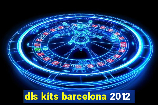 dls kits barcelona 2012