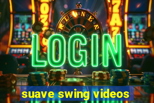 suave swing videos