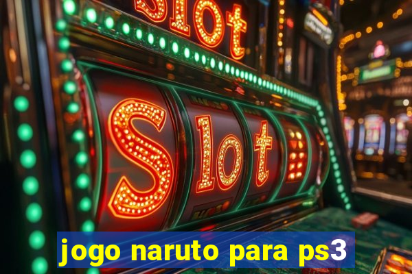 jogo naruto para ps3