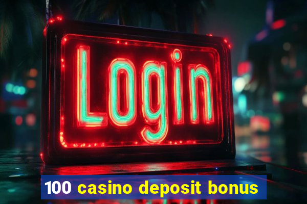 100 casino deposit bonus