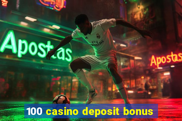 100 casino deposit bonus