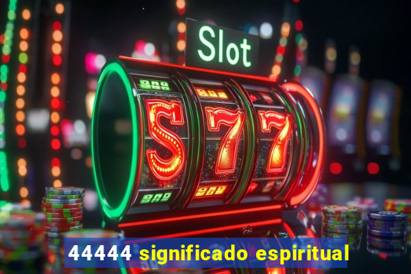 44444 significado espiritual