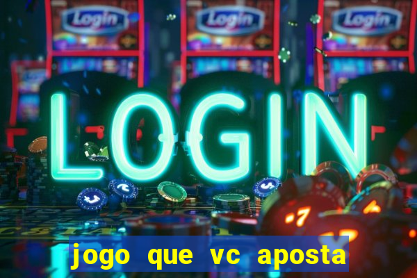 jogo que vc aposta 1 real