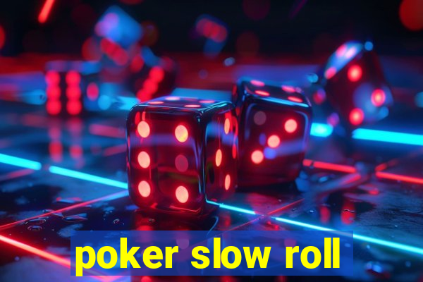 poker slow roll