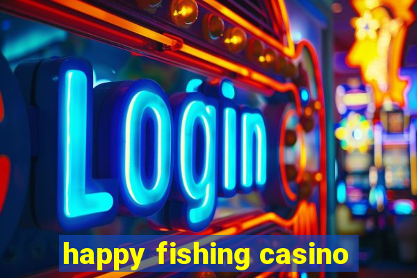 happy fishing casino