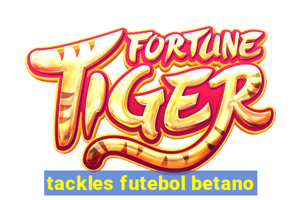 tackles futebol betano