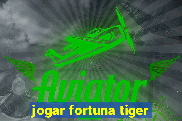 jogar fortuna tiger