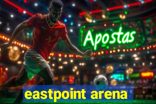 eastpoint arena