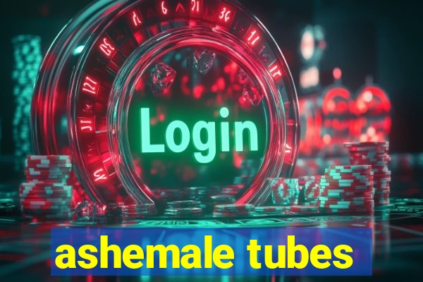 ashemale tubes