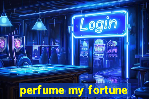 perfume my fortune