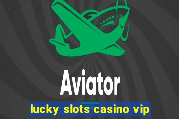 lucky slots casino vip