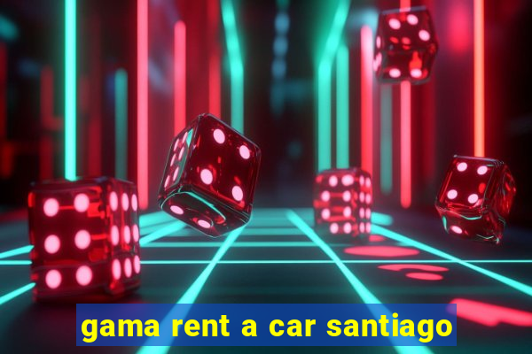 gama rent a car santiago