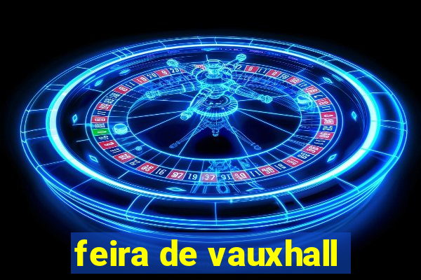 feira de vauxhall