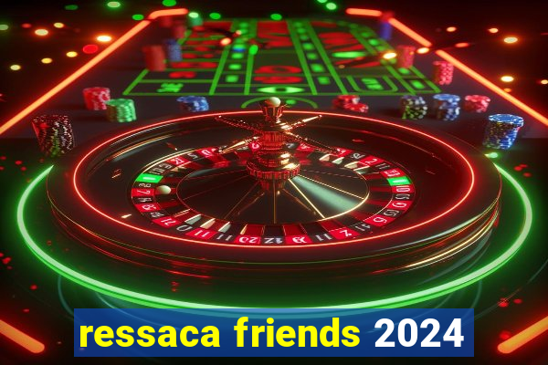 ressaca friends 2024