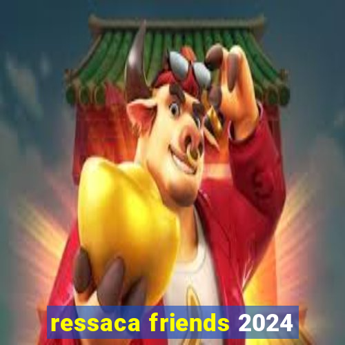 ressaca friends 2024