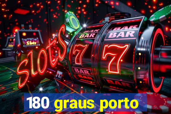 180 graus porto