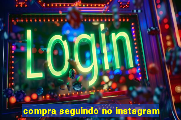 compra seguindo no instagram