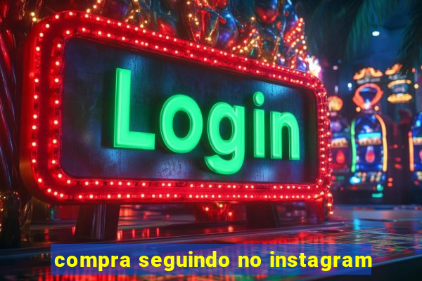 compra seguindo no instagram