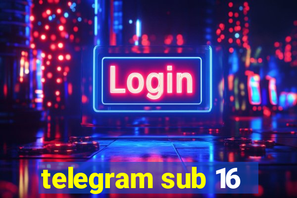 telegram sub 16