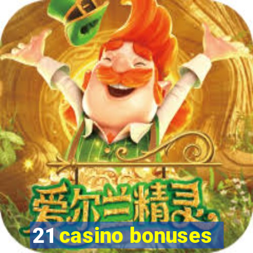 21 casino bonuses