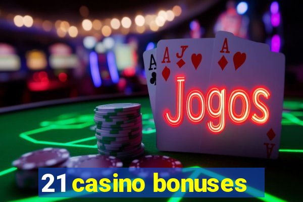 21 casino bonuses