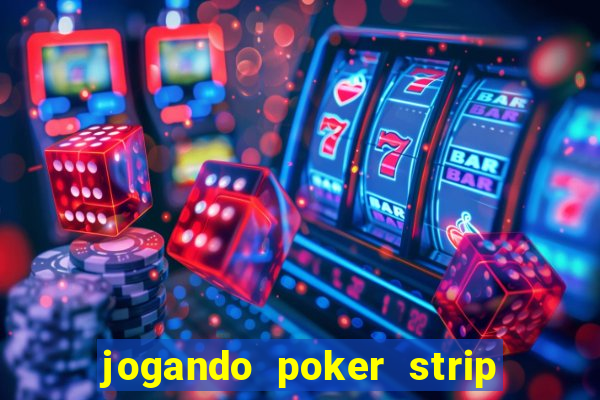 jogando poker strip com a mae