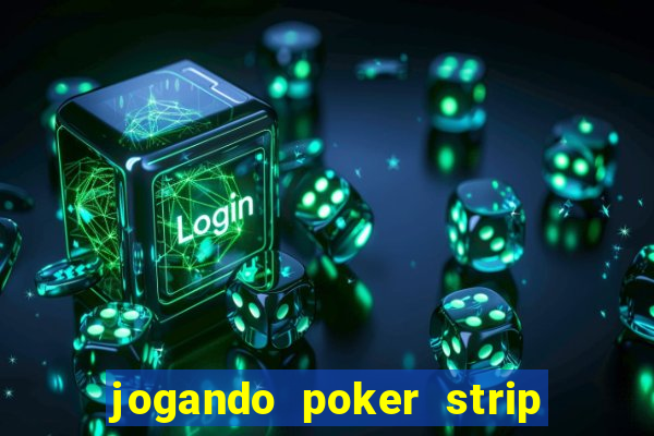 jogando poker strip com a mae