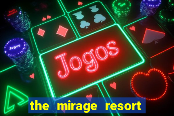 the mirage resort and casino