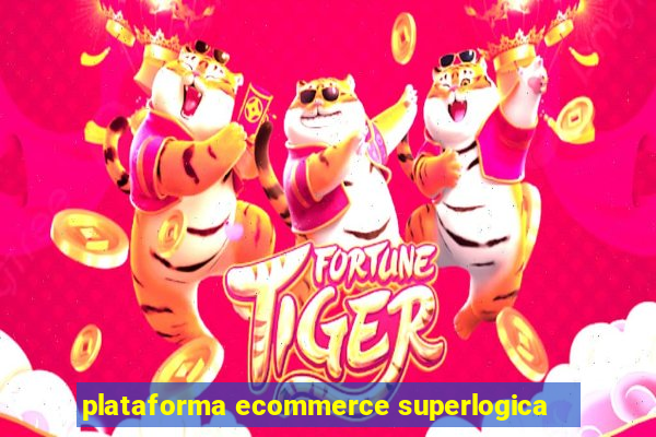 plataforma ecommerce superlogica