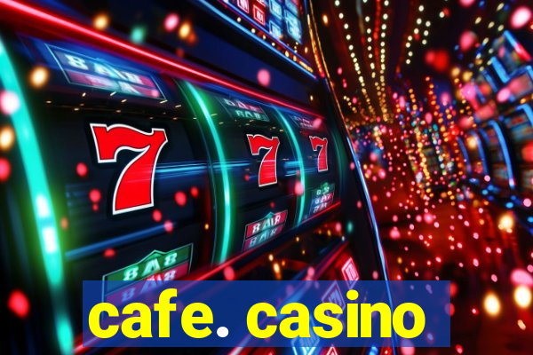 cafe. casino