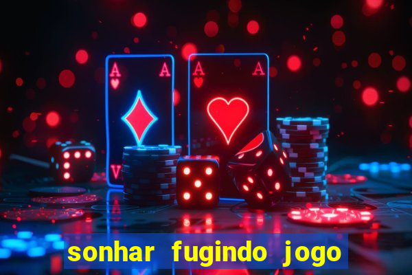 sonhar fugindo jogo do bicho