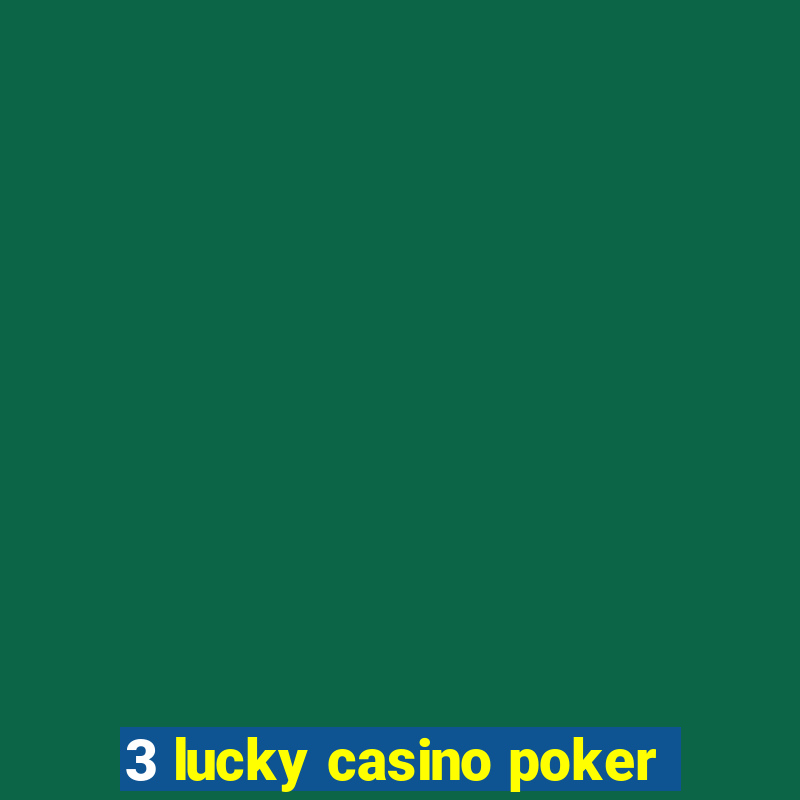 3 lucky casino poker