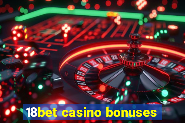 18bet casino bonuses