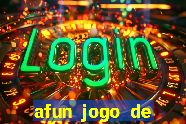 afun jogo de ganhar dinheiro